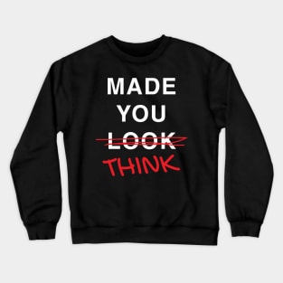 Made you think, I mean look Crewneck Sweatshirt